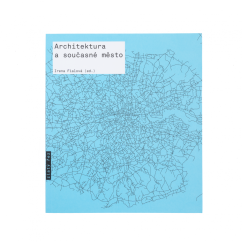 Irena Fialová (ed.): Architektura a současné město