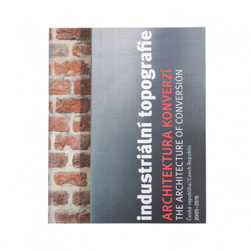 B. Fragner, V. Valchářová: Industriální topografie / Architektura konverzí